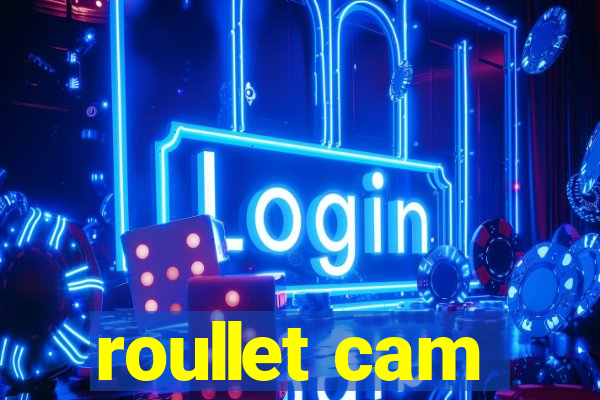 roullet cam