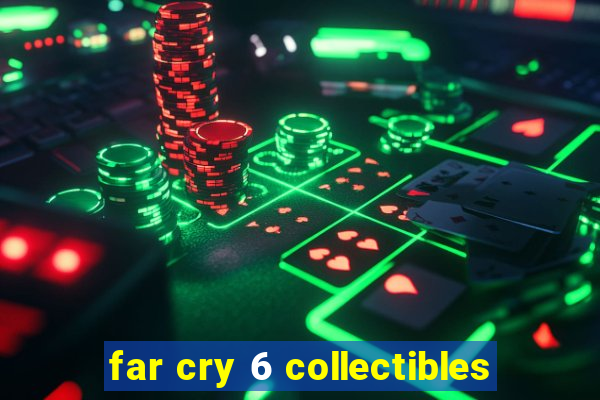 far cry 6 collectibles