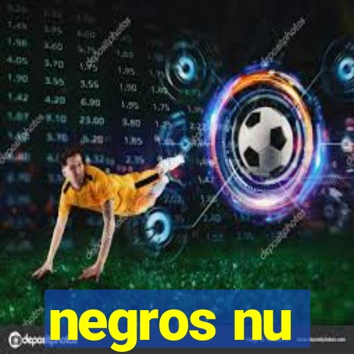 negros nu