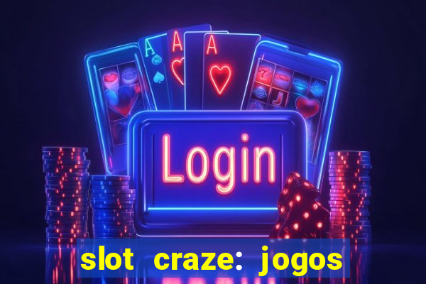 slot craze: jogos de cassino