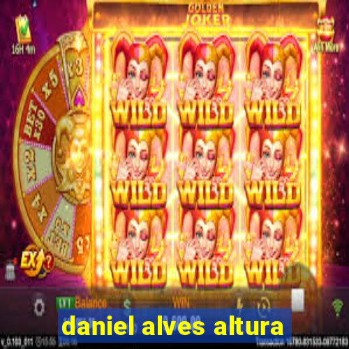 daniel alves altura