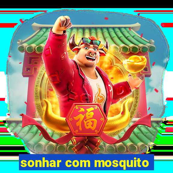 sonhar com mosquito