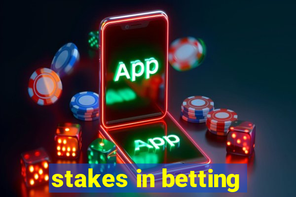 stakes in betting