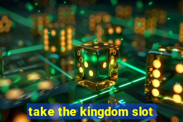 take the kingdom slot