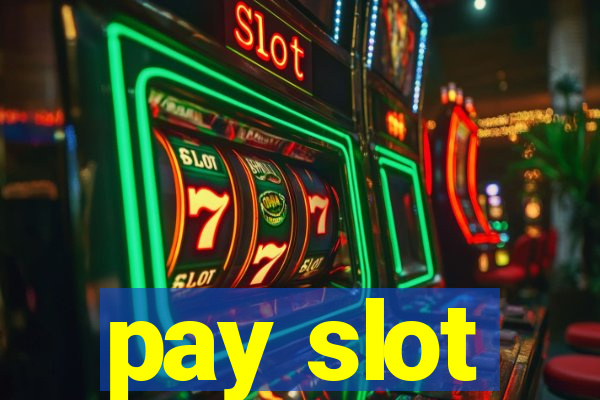 pay slot