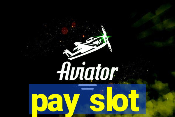 pay slot