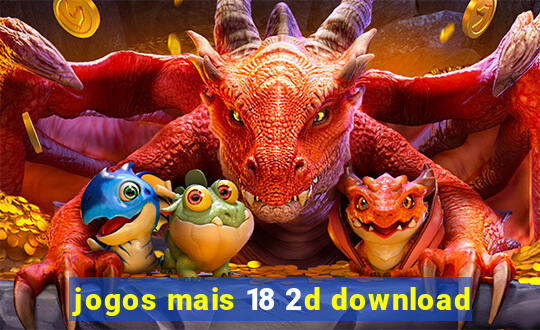 jogos mais 18 2d download