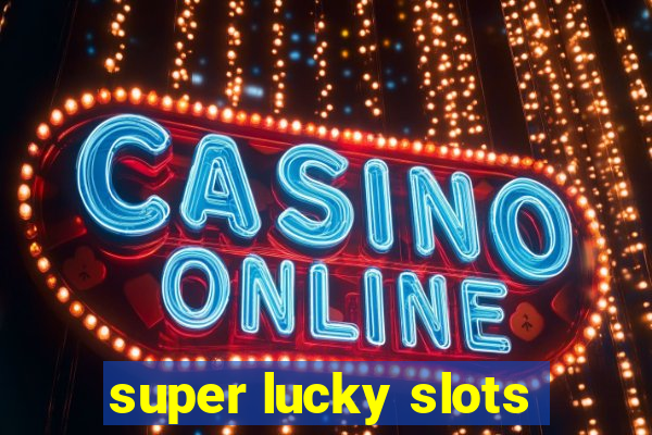 super lucky slots