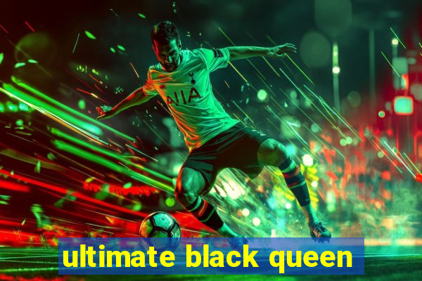 ultimate black queen