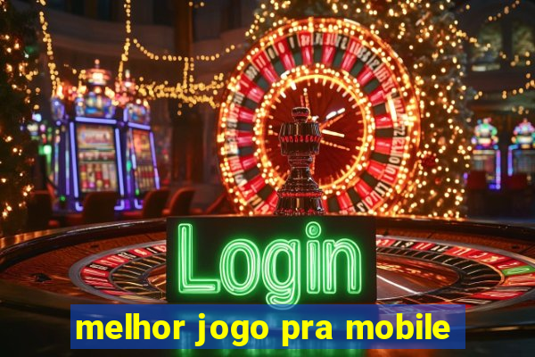 melhor jogo pra mobile