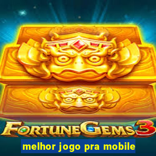 melhor jogo pra mobile