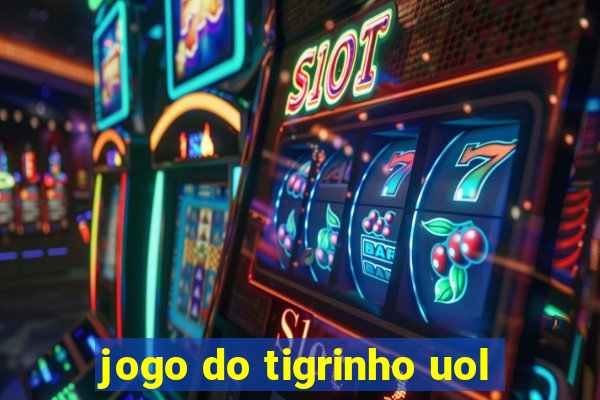 jogo do tigrinho uol