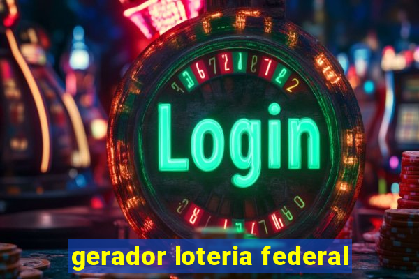 gerador loteria federal