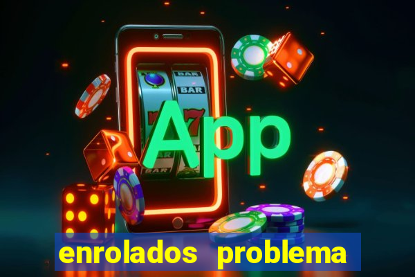 enrolados problema em dobro click jogos