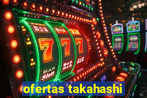 ofertas takahashi