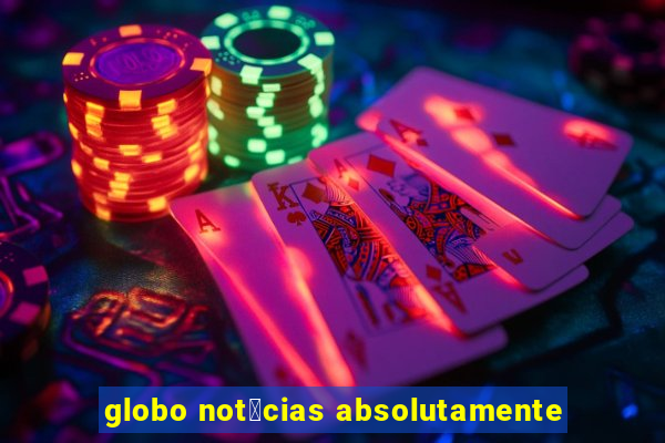 globo not铆cias absolutamente