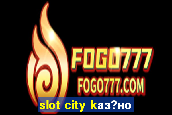 slot city kаз?но