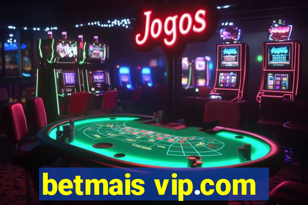 betmais vip.com