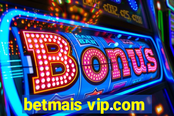 betmais vip.com