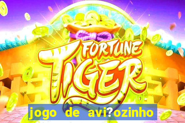 jogo de avi?ozinho que ganha dinheiro