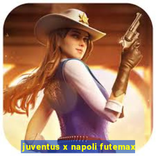 juventus x napoli futemax