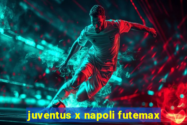 juventus x napoli futemax