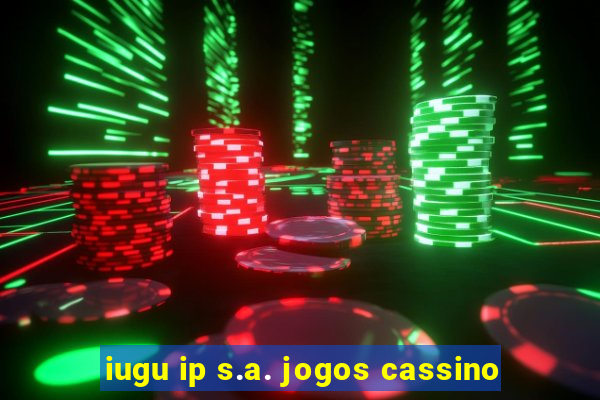 iugu ip s.a. jogos cassino