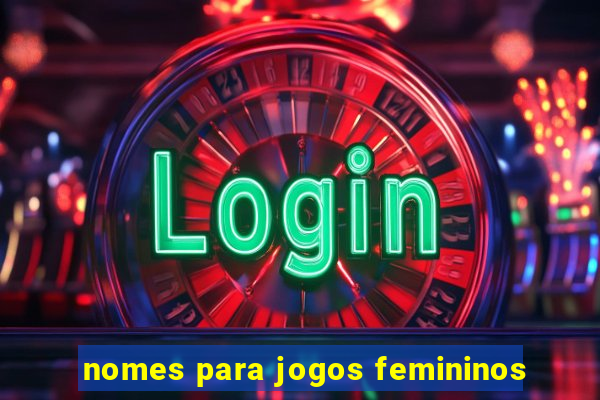 nomes para jogos femininos