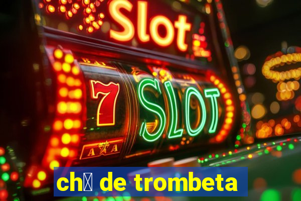 ch谩 de trombeta