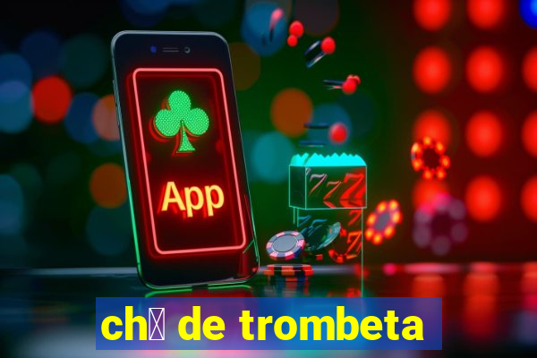 ch谩 de trombeta