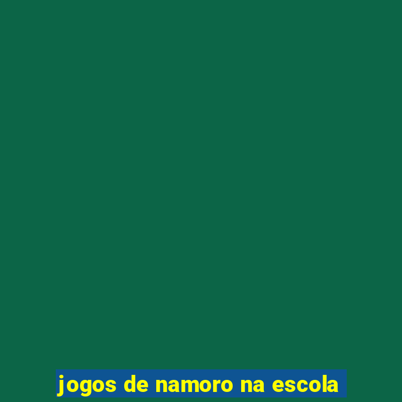 jogos de namoro na escola