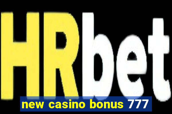 new casino bonus 777