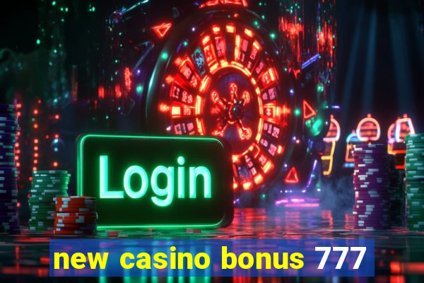 new casino bonus 777