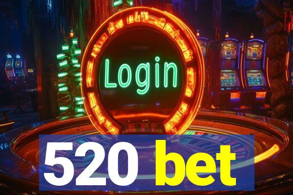 520 bet