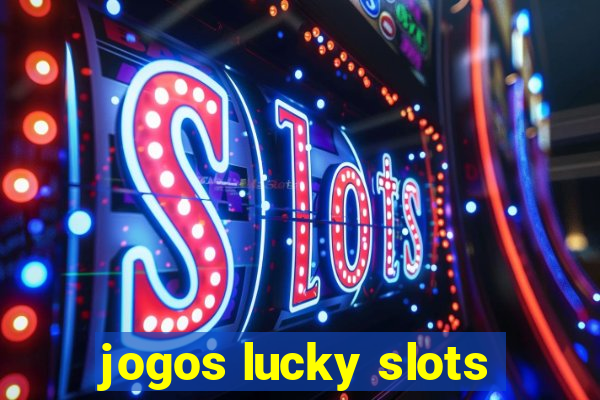 jogos lucky slots