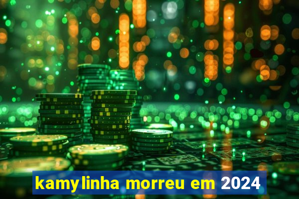 kamylinha morreu em 2024