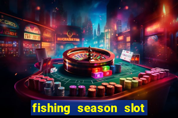 fishing season slot free play