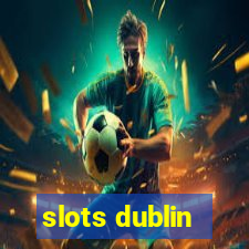 slots dublin