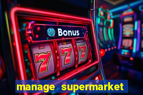 manage supermarket simulator mod apk (unlimited money and energy)