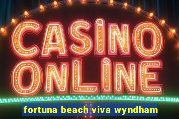 fortuna beach viva wyndham