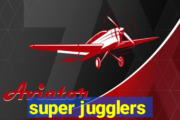 super jugglers