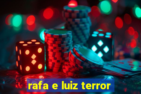 rafa e luiz terror