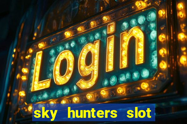 sky hunters slot free play