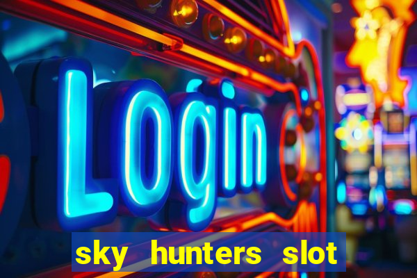 sky hunters slot free play