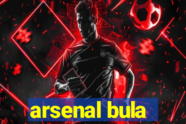 arsenal bula