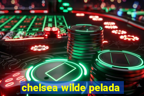 chelsea wilde pelada