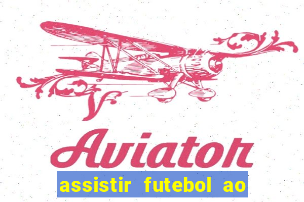 assistir futebol ao vivo sem virus