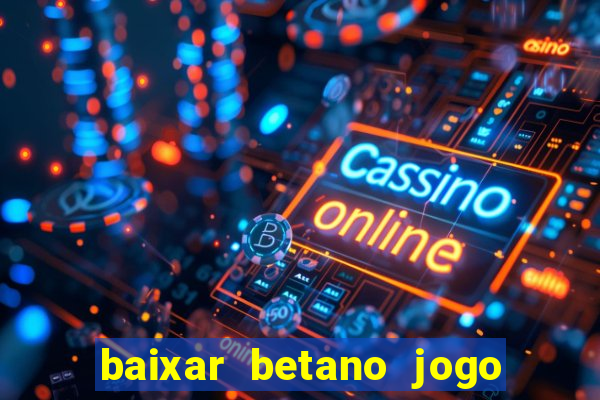 baixar betano jogo de aposta