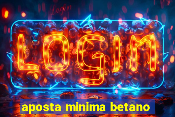 aposta minima betano