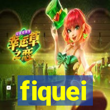 fiquei